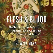 Flesh & Blood : Reflections on Infertility, Family, and Creating a Bountiful ...