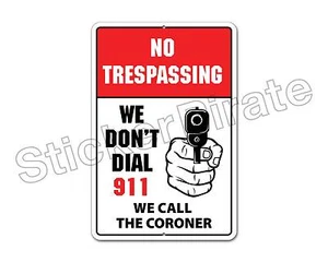 *Aluminium* No Trespassing We Don't Dial 911 Coroner 8x12 Metall Neuheit Schild NS - Bild 1 von 2