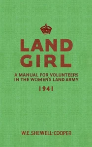 Land Girl: A Manual for Volunteers in the Women's Land Army by W.E. Shewell-Coop - Picture 1 of 1