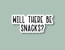 Will There Be Snacks Sticker, Funny Sticker, Laptop Sticker, Tumbler Sticker