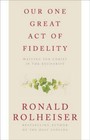 Our One Great Act of Fidelity: Waiting for Christ in the Eucharist
