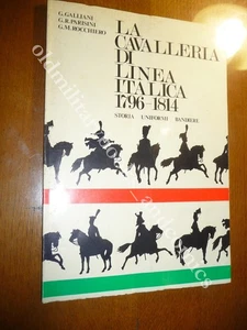 LA CAVALLERIA DI LINEA ITALICA 1796-1814 STORIA-UNIFORMI-BANDIERE - Imagen 1 de 4