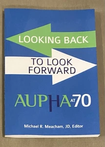 Looking Back to Look Forward : AUPHA At 70 by Michael Meacham (2018) - Bild 1 von 6