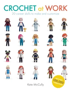 Crochet at Work: 20 Career Dolls to Make and Customize by McCully - Foto 1 di 1