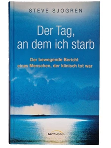 Der Tag an dem ich starb - Der Bewegende Bericht, klinisch tot - Steve Sjogren - Bild 1 von 2