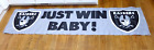 Las Vegas Oakland Raiders JUST WIN BABY banner with Logos NFL 24 1/2 x 96"