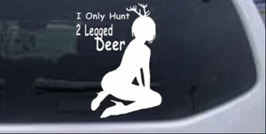 I Only Hunt 2 Legged Deer Car or Truck Window Laptop Decal Sticker 6X8 - Picture 1 of 33