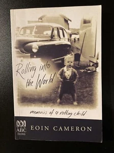 Rolling into the World : Memoirs of a Ratbag Child by Eoin Cameron (2003,... - Picture 1 of 2