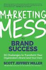 Marketing Mess to Brand Success: 30 Challenges to Transform Your Organizatio...
