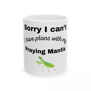 Tazza da caffè in ceramica Sorry I Can’t I Have Plans With My Praying Mantis 11 oz - Foto 1 di 13