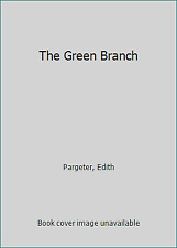 The Green Branch by Pargeter, Edith