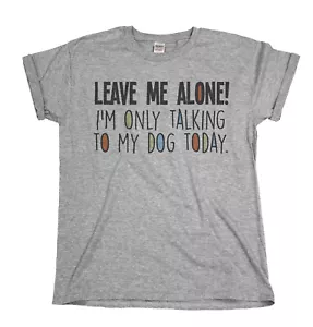 Camiseta orgánica Leave Me Alone Im Only Talking To My DOG para hombre mujer mascota divertida - Imagen 1 de 3