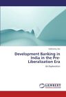 Development Banking in India in the Pre-Liberalization Era.9783659210280 New<|