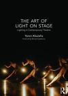 The Art Of Light On Stage Lighting In Contemporary Theatre By Yaron Abulafia E