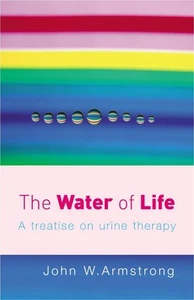 The Water Of Life: A Treatise on Urine Therapy by John W. Armstrong (English) Pa - Picture 1 of 1