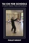 Tai Chi for Schools A Guide for Teachers, Parents and Practitio... 9781913504632