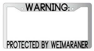 Warning Protected By Weimaraner Chrome Metal License Plate Frame Auto - Picture 1 of 1