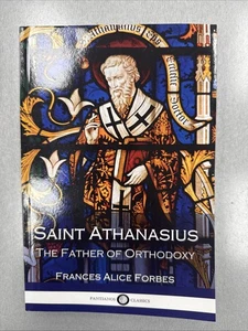 Saint Athanasius : The Father of Orthodoxy (Illustrated) by F. A. Forbes (2016, - Bild 1 von 9