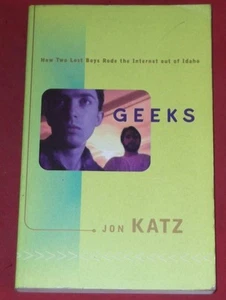 GEEKS ~ Jon Katz ~ HOW TWO LOST BOYS RODE THE INTERNET OUT OF IDAHO - Picture 1 of 1