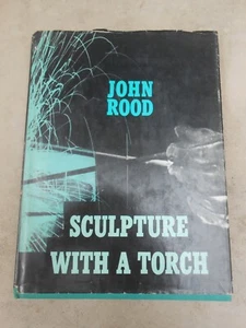 Sculpture with a Torch 1st Ed John Rood 1963 University of MN HBDJ Metal Artwork - Picture 1 of 7