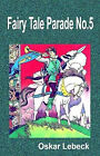 Fairy Tale Parade No.5 By Oskar Lebeck - New Copy - 9781514315101