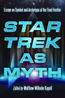 Star Trek As Myth : Essays on Symbol and Archetype at the Final Frontier, Pap...