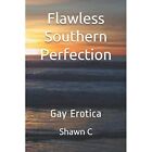 Flawless Southern Perfection? Gay Erotica - Paperback New C, Shawn 31/10/2018