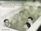 Game of two halves - Football Yesterday and Today - Photographic History book