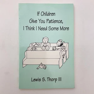 If Children Give You Patience I Think I Need Lewis Thorp III Paperback Book 1993 - Imagen 1 de 19