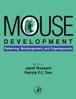 Mouse Development: Patterning, Morphogenesis, and Organogenesis by Janet Rossant