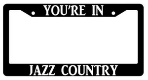 You're In Jazz Country Black Plastic License Plate Frame Auto Accessory - Picture 1 of 1