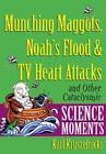Munching Maggots, Noah's Flood & Tv Heart Attacks: And Other Cataclysmic...