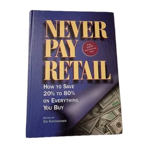 NEVER PAY RETAIL(OVER 1,670 COST-CUTTING TIPS)HOW TO SAVE 20% TO 80%...HARDCOVER - Imagen 1 de 1