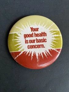 Vintage - Your Good Heath Is Our Basic Concern Pin Back Button Circa 1980 - Picture 1 of 3