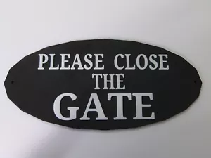 1 X WHITE/BLACK SIGN PLEASE CLOSE THE GATE GREAT FOR BACK OF FRONT GATE 3D PRINT - Picture 1 of 2
