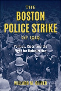 The Boston Police Strike of 1919: Politics, Riots, and the Fight for Unionizatio