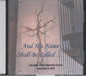 And His Name Shall Be Called....Camarillo United Methodist Church - 12/9/2007 cd - Picture 1 of 3