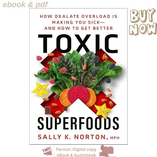 Toxic Superfoods: How Oxalate Overload Is Mak 2023 Sally K. Norton MPH - Image 1 of 1