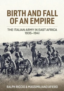 Birth and Fall of an Empire: The Italian Army in East Africa 1935-41 by Massimil - Picture 1 of 1