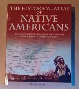 The Historical Atlas of Native Americans  Dr. Ian Barnes  150 Maps Updated Ed SC