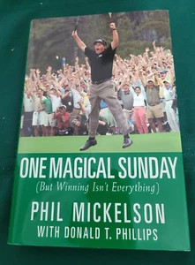 One Magical Sunday-But Winning Isn't Everything  Phil Mickelson 1st ED 2005 HC - Imagen 1 de 2