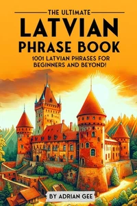 The Ultimate Latvian Phrase Book: 1001 Latvian Phrases for Beginners and Beyond! - Picture 1 of 1
