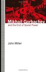 Mikhail Gorbachev And The End Of Sovie Miller Jh