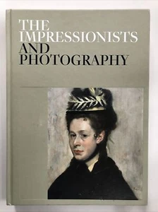 2020 The Impressionists and Photography by Paloma Alarco English Hardcover Book - Picture 1 of 10