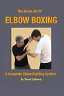Brutal Art of Elbow Boxing: Kompletny system walki z łokciami