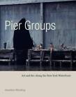 Pier Groups: Art and Sex Along the New York Waterfront - Hardcover - GOOD