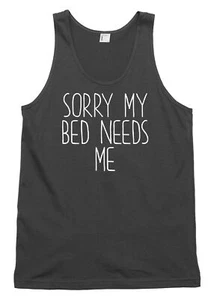 Sorry My Bed Needs Me Funny Mens Womens Vest Tank Top - Picture 1 of 4