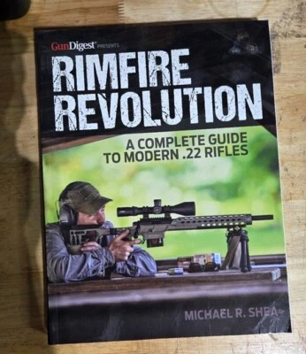 Rimfire Revolution: A Complete Guide to Modern .22 Rifles by Shea, Michael R. - Image 1 of 2