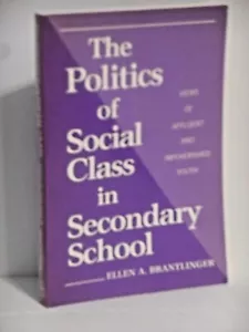 THE POLITICS OF SOCIAL CLASS IN SECONDARY SCHOOL By Ellen A. Brantlinger - Picture 1 of 1