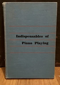 Vintage HC Book: Indispensables of Piano Playing Abby Whiteside 1955 1st Ed. - Picture 1 of 17